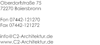 Oberdorfstrae 75 72270 Baiersbronn  Fon 07442-121270 Fax 07442-121272  info@C2-Architektur.de www.C2-Architektur.de